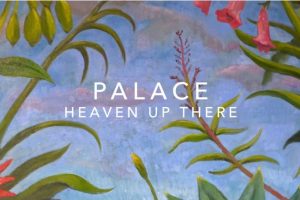 [Worth Listening to] Palace – Heaven Up There