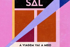 [Worth Listening to] SAL – A Viagem Vai a Meio